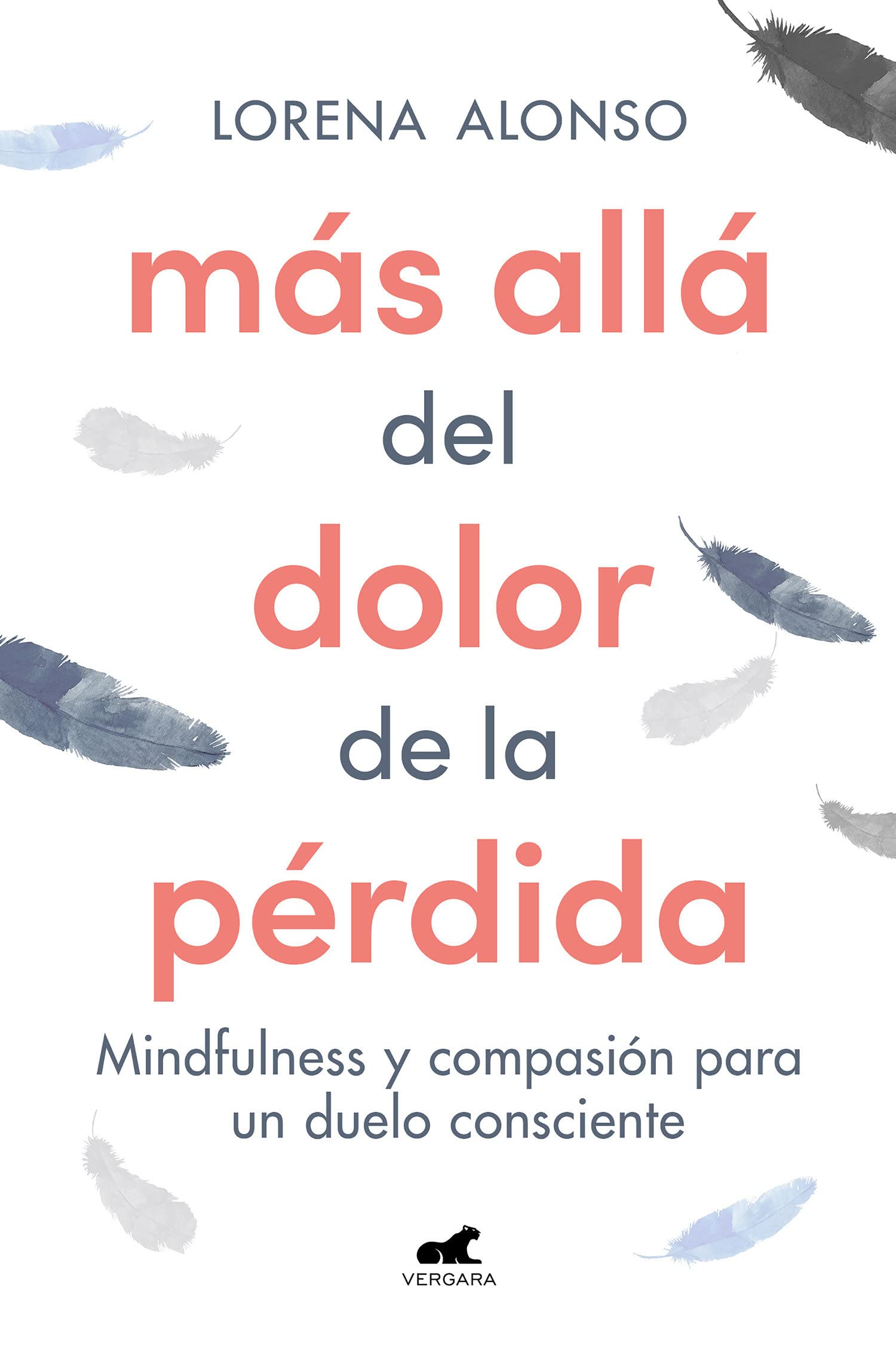 MÁS ALLÁ DEL DOLOR DE LA PÉRDIDA: MINDFULNESS Y COMPASIÓN PARA UN DUELO CONSCIENTE - Lorena Alonso