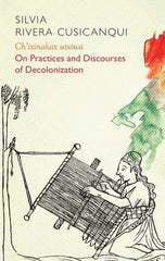 Ch'ixinakax Utxiwa: On Decolonising Practices and Discourses